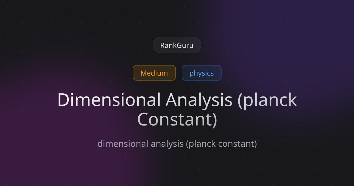 dimensional analysis (planck constant) - RankGuru Practice