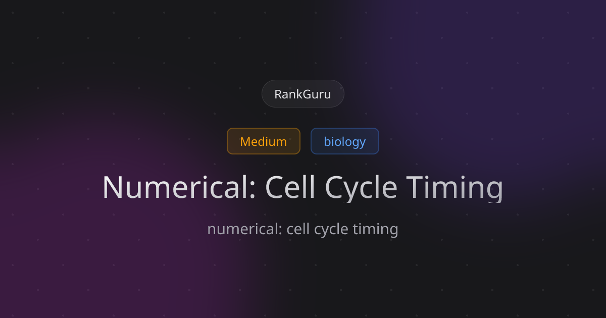 Numerical: Cell Cycle Timing — cell structure and function | biology ...